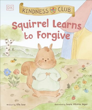Kindness Club Squirrel Learns to Forgive: Join the Kindness Club as They Find the Courage to Be Kind - Ella Law [KSIĄŻKA]