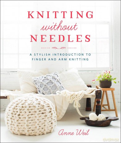 Knitting Without Needles - Anne Weil [KSIĄŻKA]