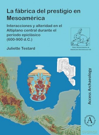 La Fbrica Del Prestigio En Mesoamrica - Juliette Testard [KSIĄŻKA]