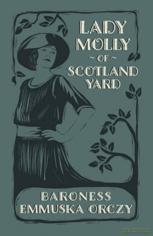 Lady Molly Of Scotland Yard - Baroness Emmu Orczy [KSIĄŻKA]