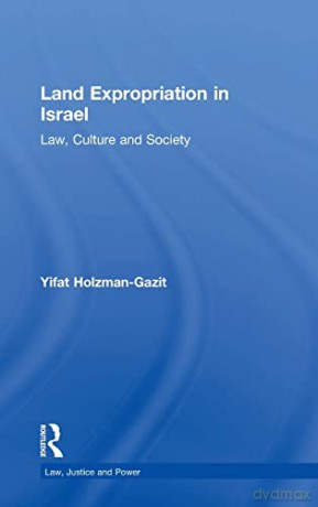 Land Expropriation in Israel: Law, Culture and Society (Law, Justice and Power) - Yifat Holzman-Gazit [KSIĄŻKA]