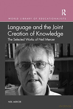 Language and the Joint Creation of Knowledge: The selected works of Neil Mercer (World Library of Educationalists) - Neil Mercer [KSIĄŻKA]