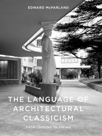 Language Of Architectural Classicism - Edward Mcparland [KSIĄŻKA]