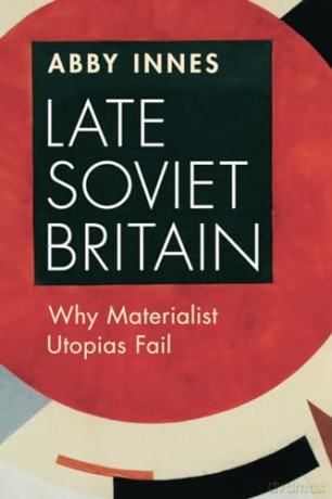 Late Soviet Britain - Innes Abby [KSIĄŻKA]