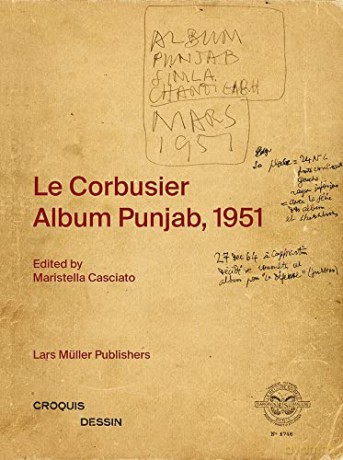 Le Corbusier Album Punjab 1951 - Maristella Casciato [KSIĄŻKA]