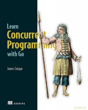 Learn Concurrent Programming With Go - James Cutajar [KSIĄŻKA]