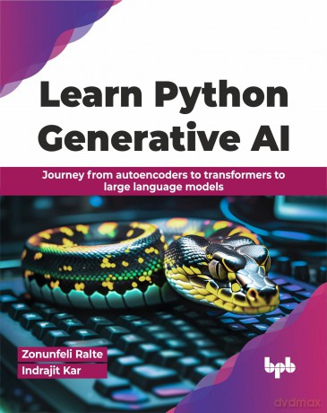 Learn Python Generative AI: Journey from autoencoders to transformers to large language models (English Edition) - Zonunfeli Ralte [KSIĄŻKA]