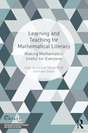 Learning and Teaching for Mathematical Literacy: Making Mathematics Useful for Everyone (IMPACT: Interweaving Mathematics Pedagogy and Content for Teaching) - Hugh Burkhardt [KSIĄŻKA]