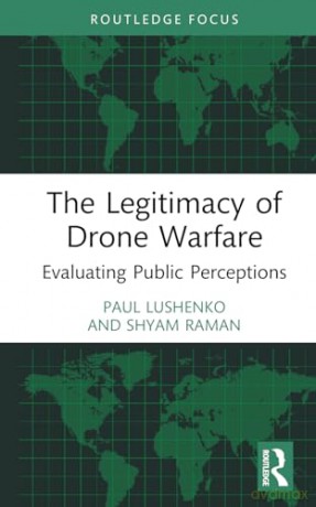 Legitimacy Of Drone Warfare - Paul Lushenko [KSIĄŻKA]