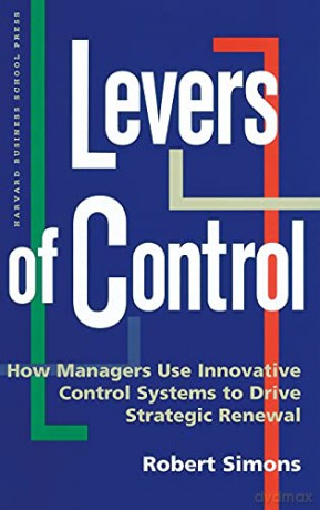 Levers of Control: How Managers Use Innovative Control Systems to Drive Strategic Renewal - Robert Simons [KSIĄŻKA]