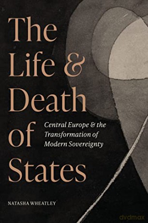 Life And Death Of States - Natasha Wheatley [KSIĄŻKA]