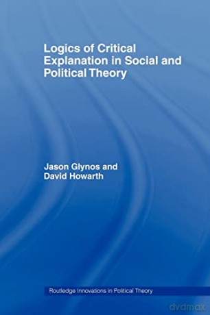 Logics Of Critical Explanation - Jason Glynos [KSIĄŻKA]