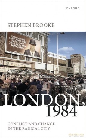 London, 1984: Conflict and Change in the Radical City - Stephen Brooke [KSIĄŻKA]