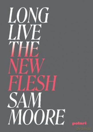 Long Live The New Flesh - Sam Moore [KSIĄŻKA]