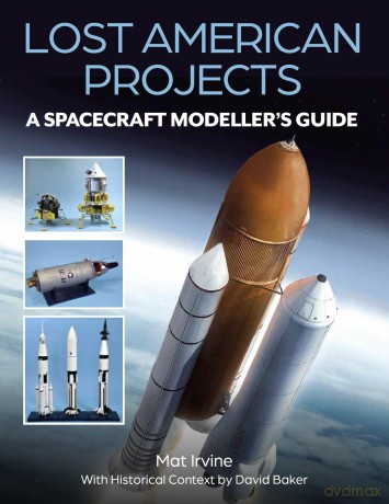 Lost American Projects: A Spacecraft Modellers Guide - Mat Irvine [KSIĄŻKA]