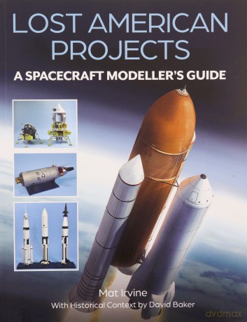 Lost American Projects: A Spacecraft Modellers Guide - Mat Irvine [KSIĄŻKA]