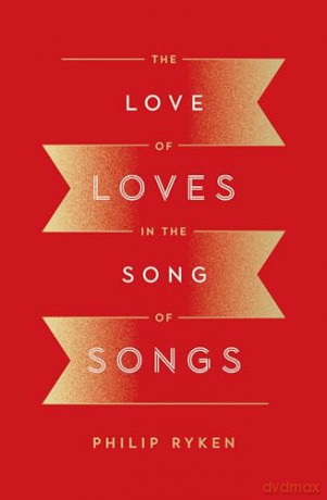 Love Of Loves In The Song Of Songs The - Philip Ryken [KSIĄŻKA]