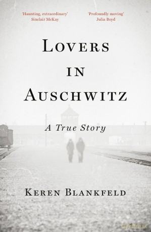 Lovers In Auschwitz A True Story - Keren Blankfeld [KSIĄŻKA]