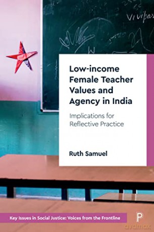 Low-income Female Teacher Values and Agency in India: Implications for Reflective Practice (Key Issues in Social Justice) - Ruth Samuel [KSIĄŻKA]