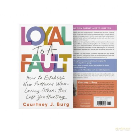 Loyal to a Fault: How to Establish New Patterns When Loving Others Has Left You Hurting - Courtney J. Burg [KSIĄŻKA]