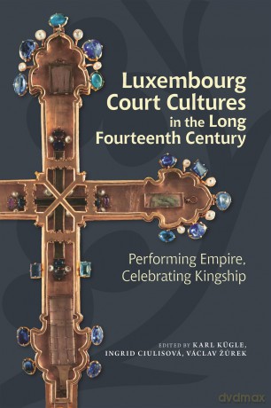 Luxembourg Court Cultures in the Long Fourteenth Century: Performing Empire, Celebrating Kingship - Karl K Gle [KSIĄŻKA]