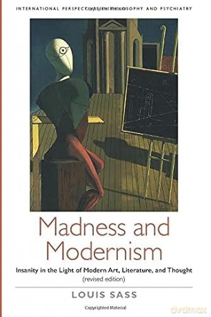 Madness and Modernism: Insanity in the light of modern art, literature, and thought (revised edition) (International Perspectives in Philosophy and Psychiatry) - Louis Sass [KSIĄŻKA]