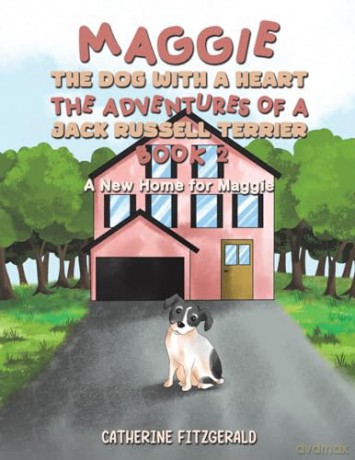 Maggie, the Dog with a Heart: The Adventures of a Jack Russell Terrier, Book 2: A New Home for Maggie - Catherin Fitzgerald [KSIĄŻKA]