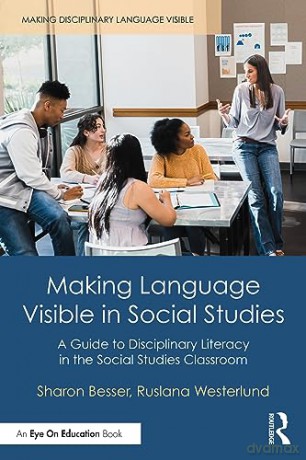 Making Language Visible in Social Studies: A Guide to Disciplinary Literacy in the Social Studies Classroom (Making Disciplinary Language Visible) - Sharon Besser [KSIĄŻKA]