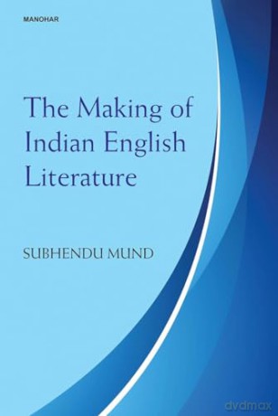 Making Of Indian English Literature - Subhendu Mund [KSIĄŻKA]