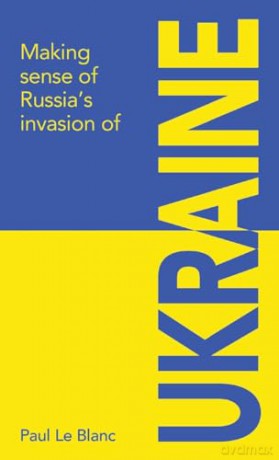 Making sense of Russia's invasion of Ukraine - Paul Le Blanc [KSIĄŻKA]