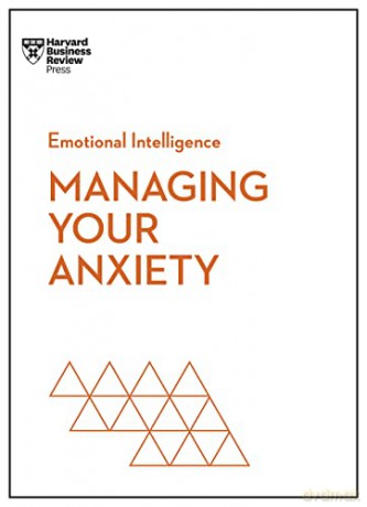 Managing Your Anxiety Hbr Emotional In [KSIĄŻKA]