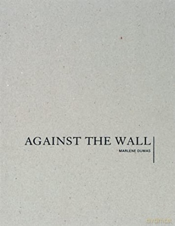 Marlene Dumas Against The Wall - Marlene Dumas [KSIĄŻKA]