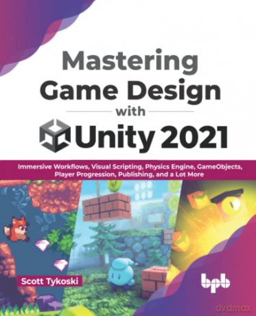 Mastering Game Design With Unity 2021 - Scott Tykoski [KSIĄŻKA]