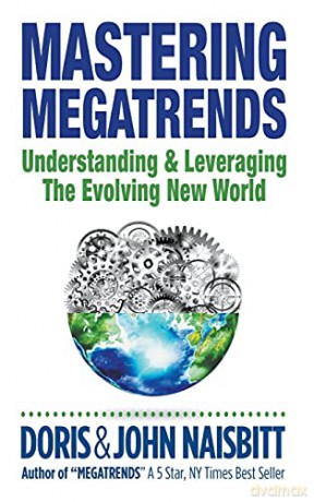 Mastering Megatrends: Understanding and Leveraging the Evolving New World - Doris Naisbitt [KSIĄŻKA]