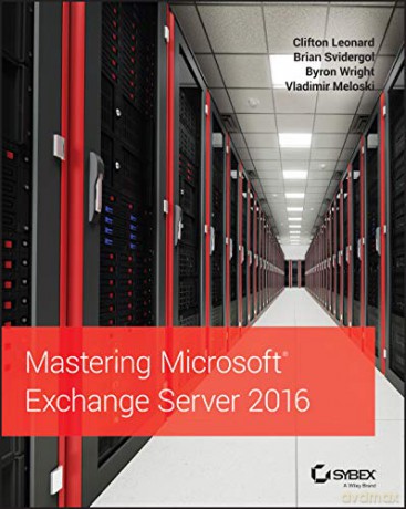 Mastering Microsoft Exchange Server 2016 - C Et Al Leonard [KSIĄŻKA]