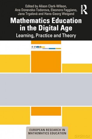 Mathematics Education in the Digital Age: Learning, Practice and Theory (European Research in Mathematics Education) - Alison Clark-Wilson [KSIĄŻKA]