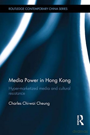 Media Power in Hong Kong: Hyper-Marketized Media and Cultural Resistance (Routledge Contemporary China Series) - Char Chi-Wai Cheung [KSIĄŻKA]