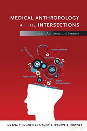Medical Anthropology at the Intersections: Histories, Activisms, and Futures - arcia C. Inhorn [KSIĄŻKA]