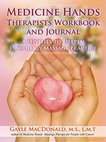 Medicine Hands Therapists Workbook And Journal: Activities To Deepen Oncology Massage Practice - Gayle Macdonald [KSIĄŻKA]