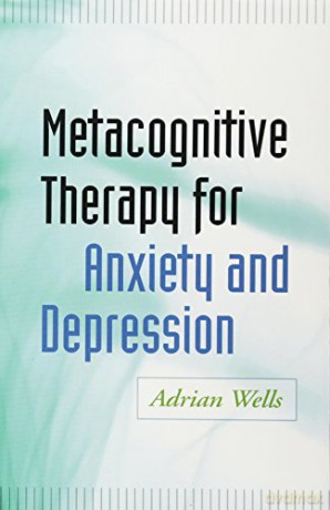 Metacognitive Therapy for Anxiety and Depression - Adrian Wells [KSIĄŻKA]