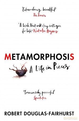 Metamorphosis A Life In Pieces - R Douglas-Fairhurst [KSIĄŻKA]