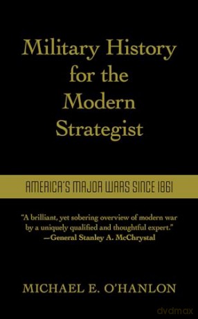 Military History for the Modern Strategist: America's Major Wars Since 1861 - Michael O'hanlon [KSIĄŻKA]