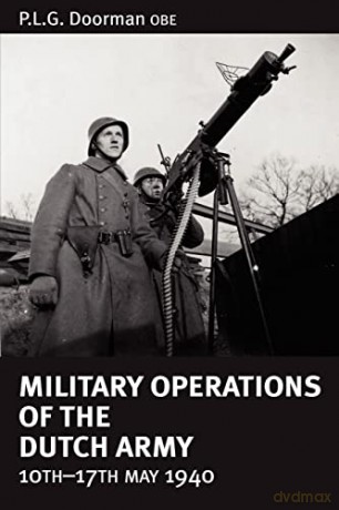 Military Operations Of The Dutch Army 10 - 17 May 1940 - Plg Doorman [KSIĄŻKA]