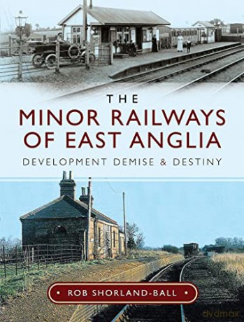Minor Railways Of East Anglia - Rob Shorland-Ball [KSIĄŻKA]