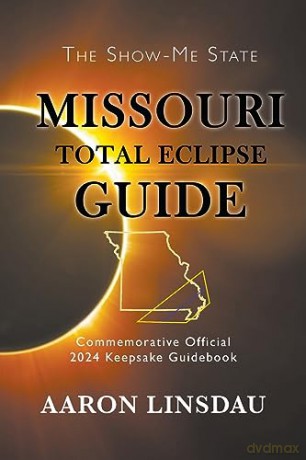 Missouri Total Eclipse Guide: Official Commemorative 2024 Keepsake Guidebook (2024 Total Eclipse State Guide) - Aaron Linsdau [KSIĄŻKA]
