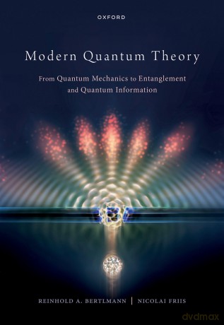 Modern Quantum Theory: From Quantum Mechanics to Entanglement and Quantum Information - Reinhold Bertlmann [KSIĄŻKA]