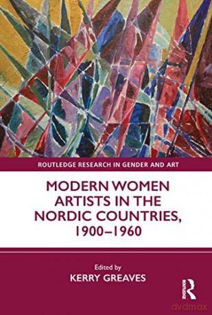 Modern Women Artists in the Nordic Countries, 1900-1960 (Routledge Research in Gender and Art) - Kerry Greaves [KSIĄŻKA]