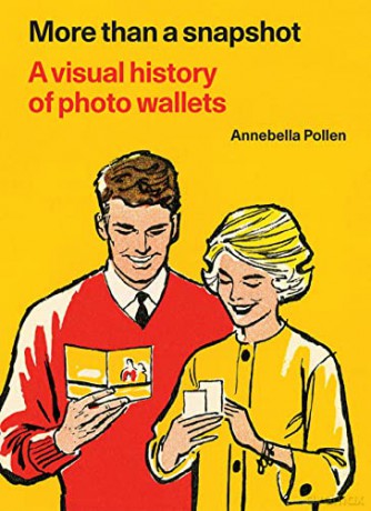 More Than A Snapshot: A Visual History of Photo Wallets - Annebella Pollen [KSIĄŻKA]