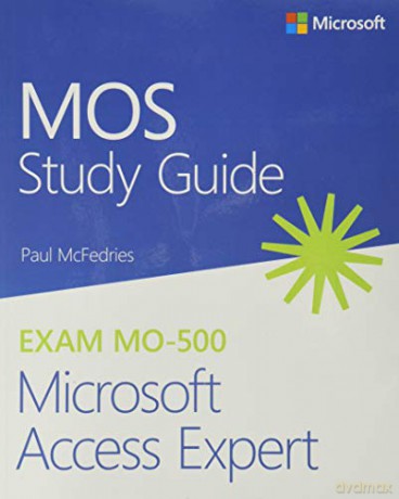 MOS Study Guide for Microsoft Access Expert Exam MO-500 - Paul Mcfedries [KSIĄŻKA]