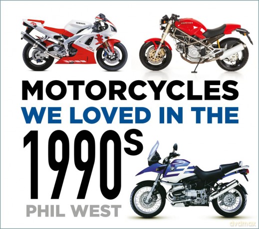 Motorcycles We Loved In The 1990s - Phil West [KSIĄŻKA]